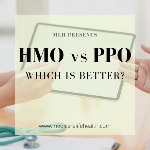 HMO vs PPO Which is better in regards to health insurance, Medicare Advantage Plans and dental insurance