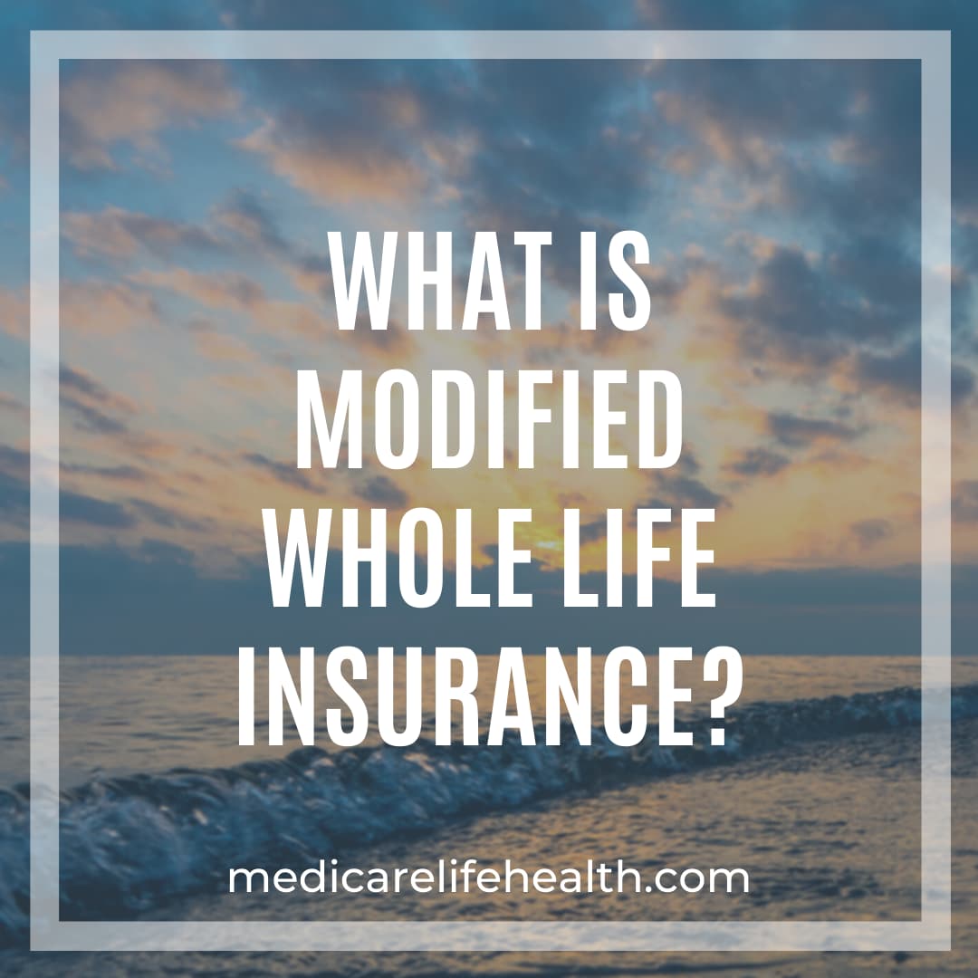 Modified Whole Life Modified Whole Life - What is it & Who Needs it - Medicare Life Health
